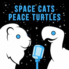 Space Cats Peace Turtles - Now on Podbean!