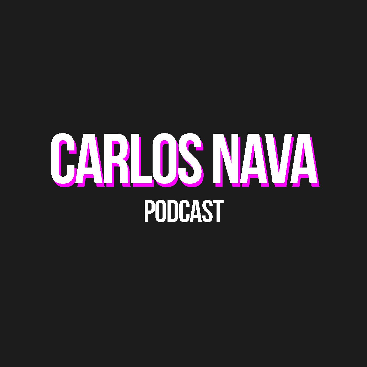 The Carlos Nava Podcast The Carlos Nava Podcast