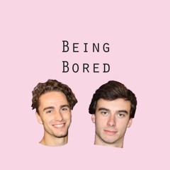Being Bored with Ben and Liam