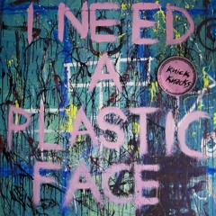 I Need a Plastic Face