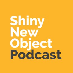 Shiny New Object Podcast