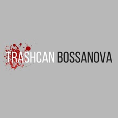 TrashCan Bossanova