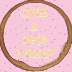 Coffee & Chaos: A Podcast