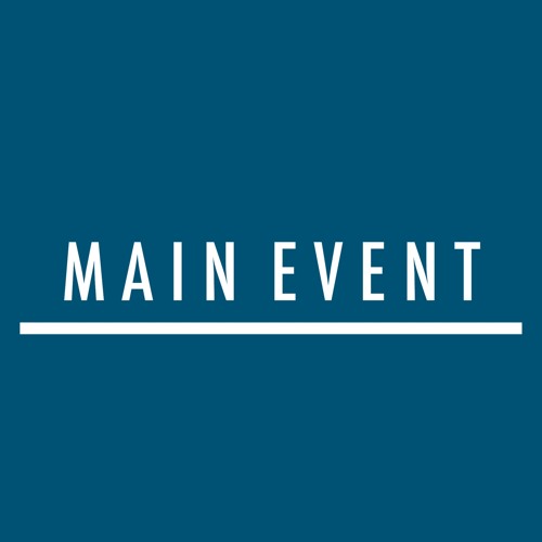 Stream Main Event music Listen to songs, albums, playlists for free