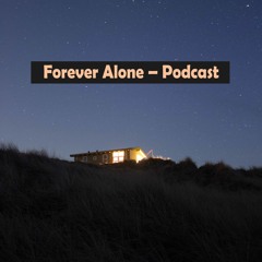 Forever Alone Podcast