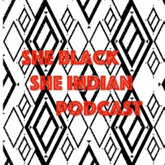 She Black & She Indian Podcast