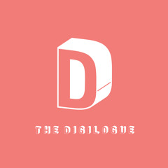 T H E  D I G I L O G U E