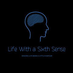 Life with a Sixth Sense