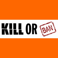 Kill Or Ban