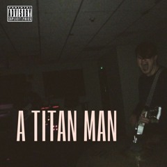 A TITAN MAN