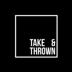 Take & Thrown