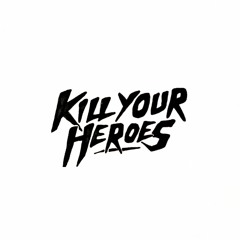 Kill Your Heroes (Official)