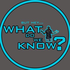 What Do We Know?