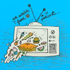 We Watch Food Podcast