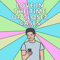 Love in the Time of Closet Cases Podcast