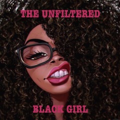The Unfiltered Black Girl