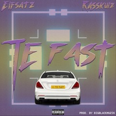 Te Fast FT. RASSKULZ (prod by. bigblackmuzik)