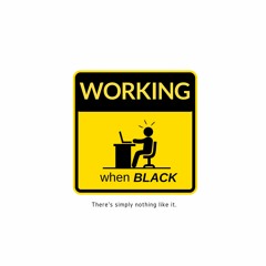 Working When Black *The Podcast
