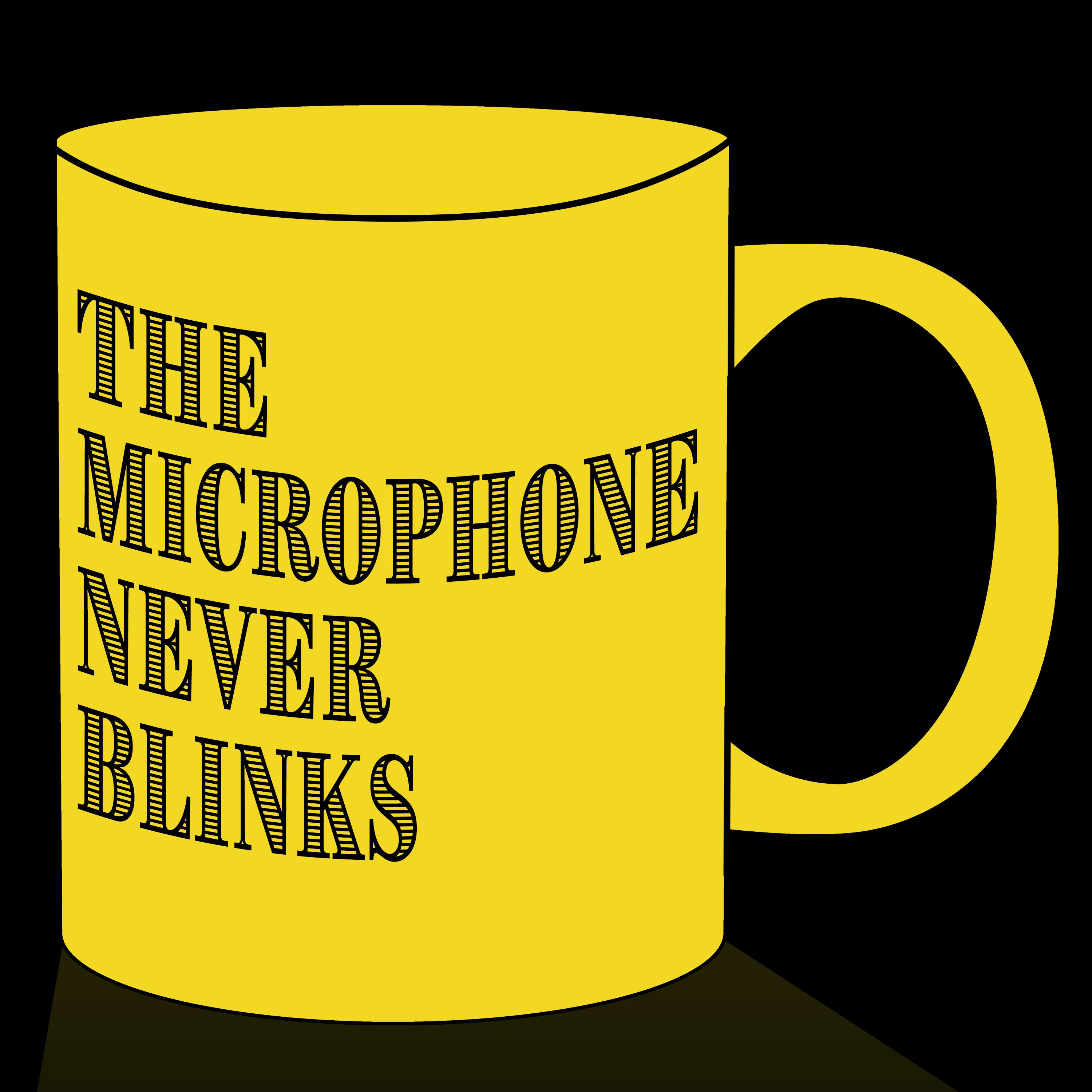 The Microphone Never Blinks