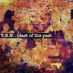 T-E.N - blast of the past