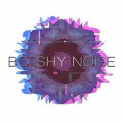 Bolshy Noise