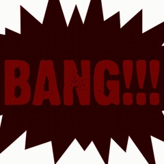 BANG!!!