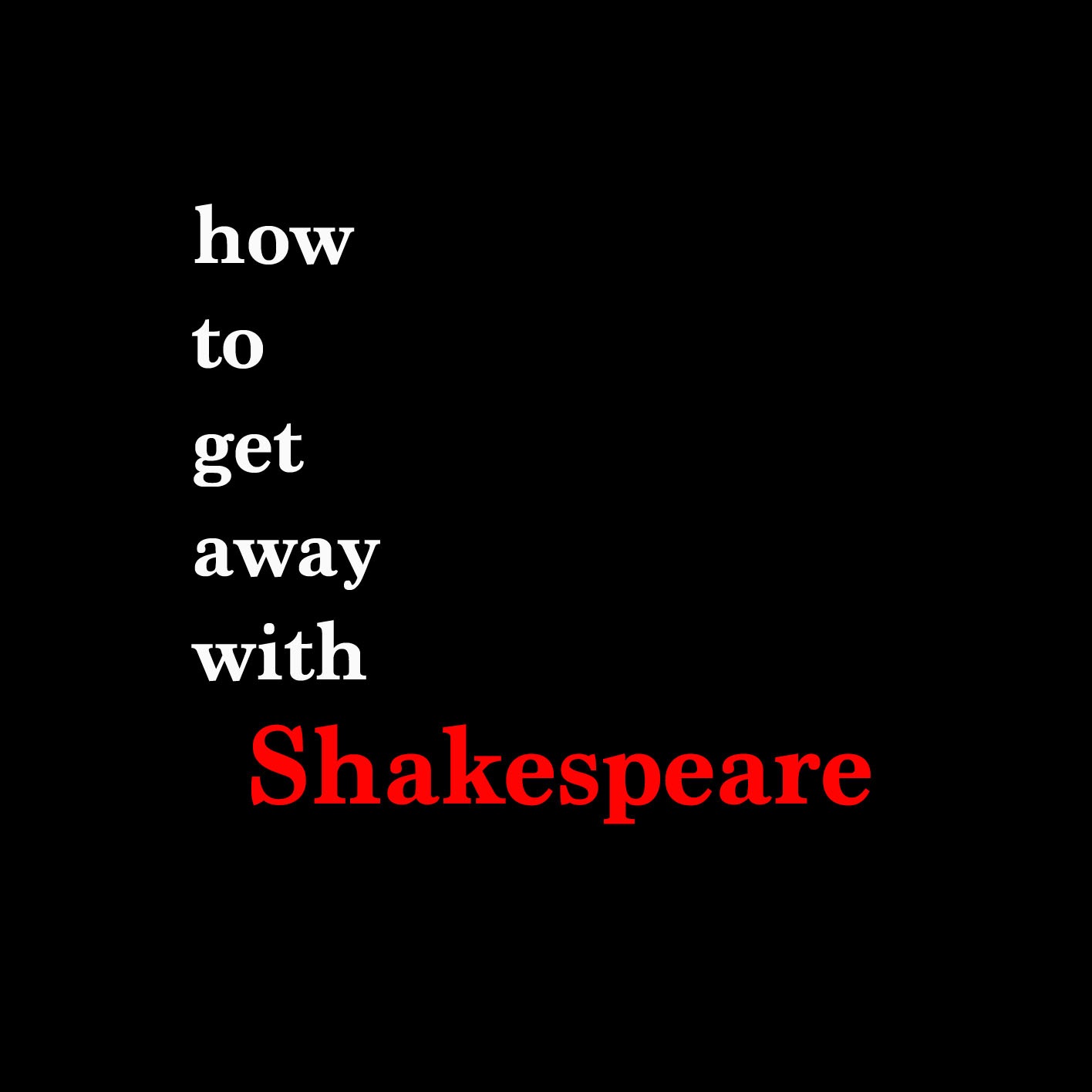 How to Get Away with Shakespeare