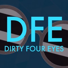DIRTY FOUR EYES
