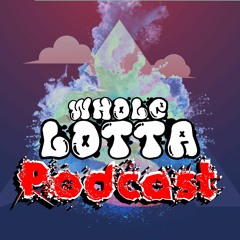 Whole Lotta Podcast