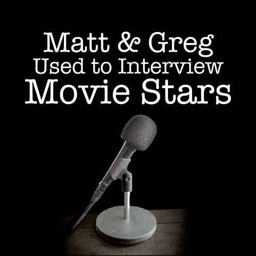 Matt and Greg Used to Interview Movie Stars’s avatar