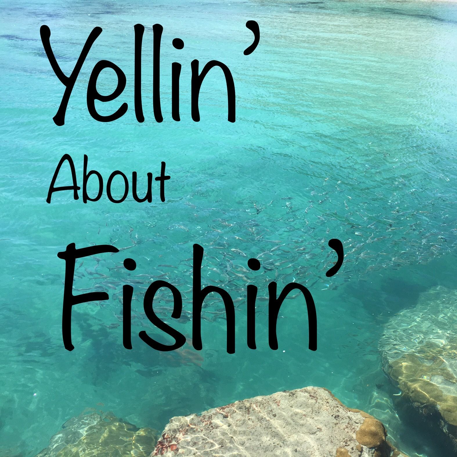 Yellin' about Fishin'
