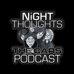 NiGHT THOUGHTS THE CARS PODCAST