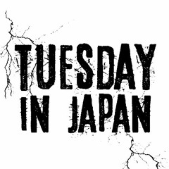 Tuesday in Japan!