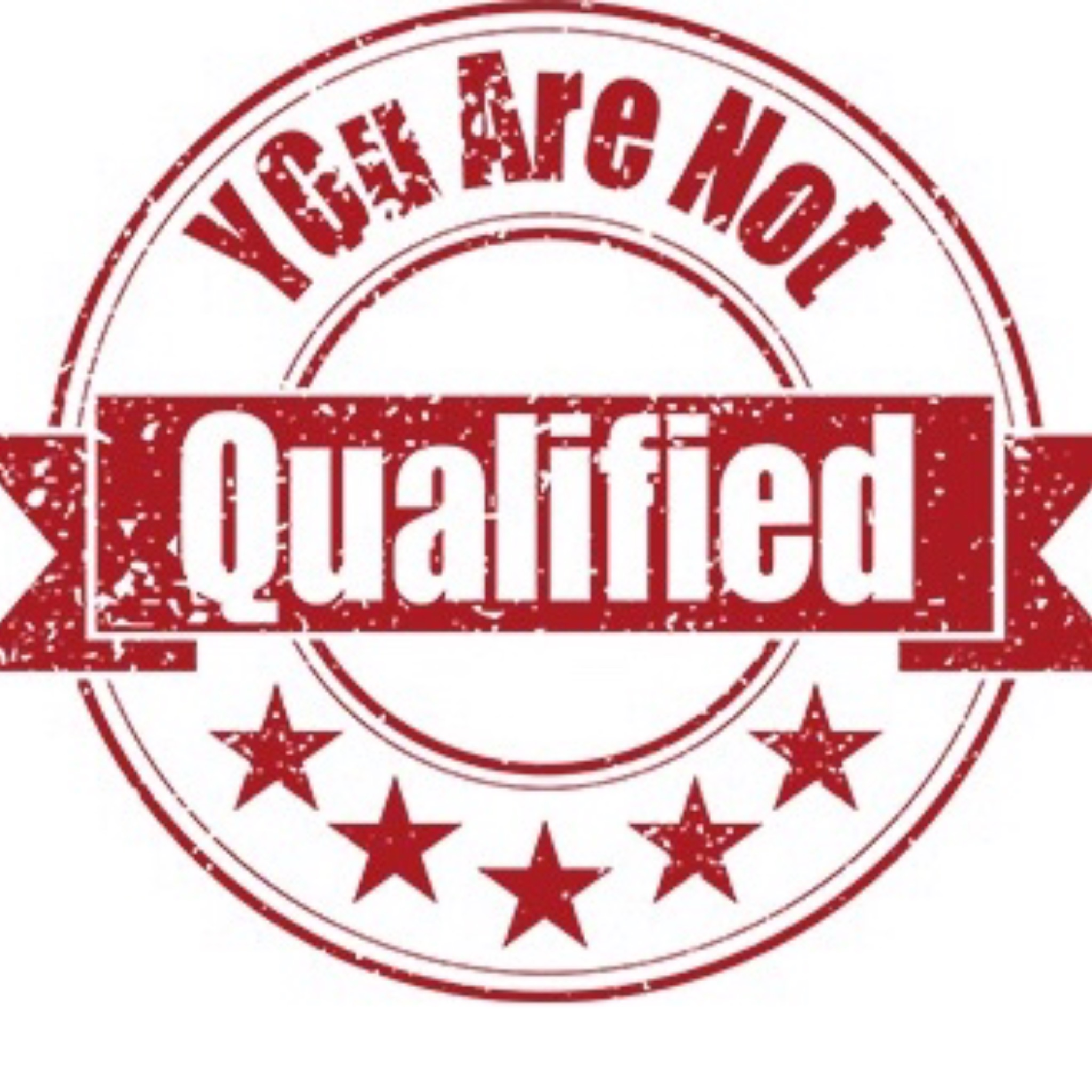You Are Not Qualified