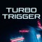 Turbo Trigger