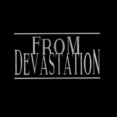 FROM DEVASTATION