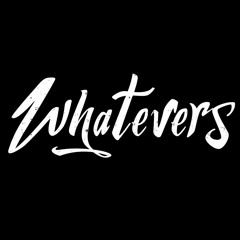 Whatevers