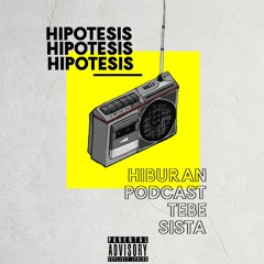 Hipotesis (Hiburan Podcast Tebe Sista)