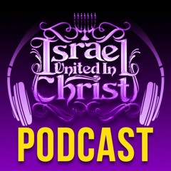 Israel United In Christ Podcast
