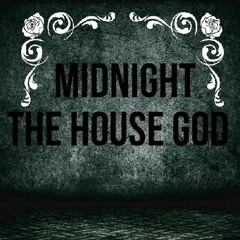 MIDNIGHT THE HOUSE GOD