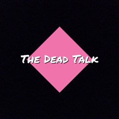 The Dead Talk