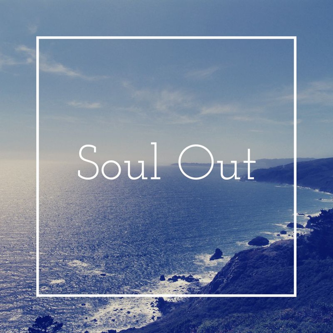 Stream Soul Out Music music | Listen to songs, albums, playlists Soul out
