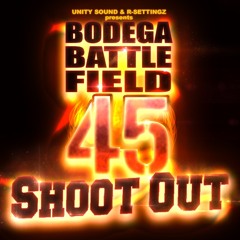 BODEGA BATTLE FIELD 45 SHOOT OUT
