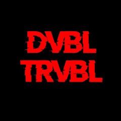 DVBL TRVBL
