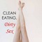 Clean Eating Dirty Sex