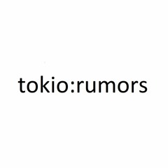 tokio:rumors