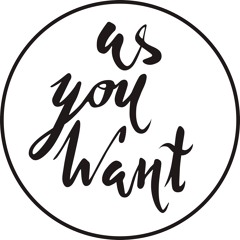 As You Want