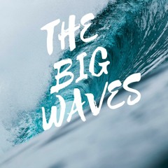 THE BIG WAVES