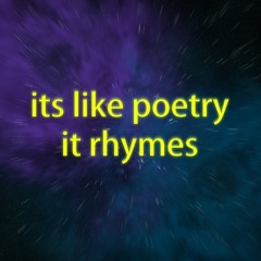 It's Like Poetry. It Rhymes.