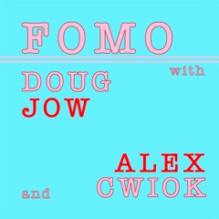 FOMO with Doug and Alex